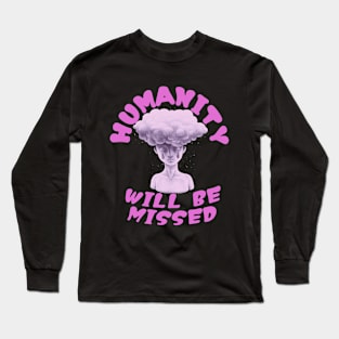 Humanity, humanity will be missed Long Sleeve T-Shirt